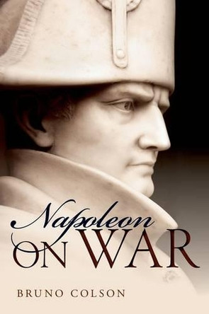 Napoleon: On War by Bruno Colson 9780199685561