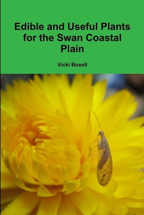 Edible and Useful Plants for the Swan Coastal Plain by Vicki Boxell 9781291755848