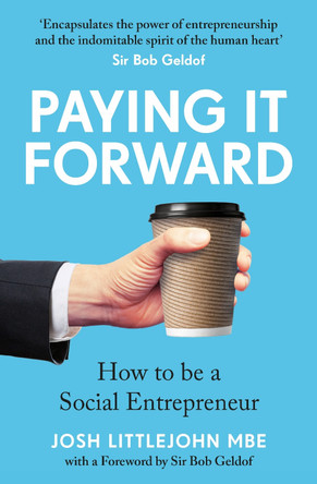 Paying It Forward: How to Be A Social Entrepreneur by Josh Littlejohn 9781788708883 Paying It Forward: How to Be A Social Entrepreneur by Josh Littlejohn 9781788708883