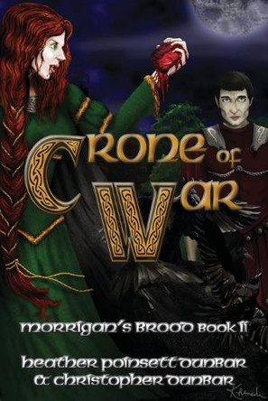 Crone of War: Morrigan's Brood Book II by Christopher Thomas Dunbar 9781937341138