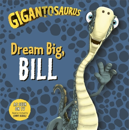 Gigantosaurus: Dream Big, BILL by Cyber Group Studios 9781787416000