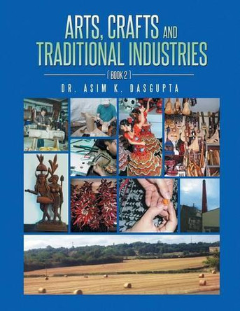 Arts, Crafts and Traditional Industries by Asim K Dasgupta 9781491886823