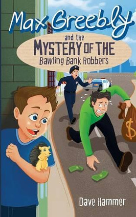 Max Greebly and the Mystery of the Bawling Bank Robbers by Dave Hammer 9781486601387