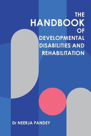 The Handbook of Developmental Disabilities and Rehabilitation by Dr Neerja Pandey 9781543708080