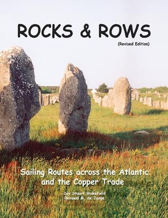 ROCKS & ROWS (Revised Edition): Sailing Routes across the Atlantic and the Copper Trade by Jay Stuart Wakefield 9781917367295