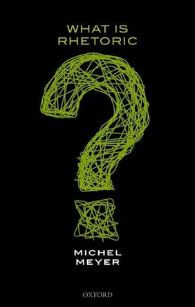 What is Rhetoric? by Michel Meyer 9780199691821 What is Rhetoric? by Michel Meyer 9780199691821