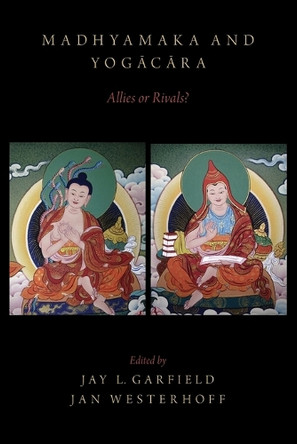 Madhyamaka and Yogacara: Allies or Rivals? by Jay L. Garfield 9780190231293