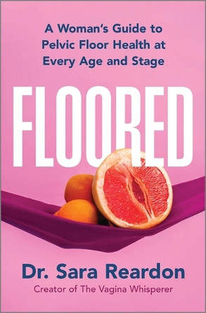 Floored: A Complete Guide to Women's Pelvic Floor Health at Every Age and Stage by Sara Reardon 9780778310532