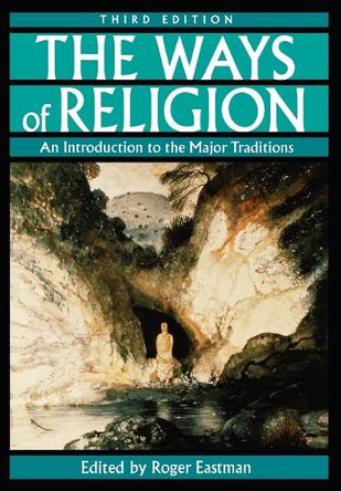 The Ways of Religion: An Introduction to the Major Traditions by Roger Eastman 9780195118353