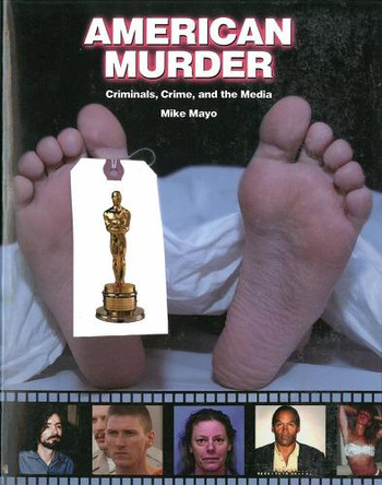 American Murder: Criminals, Crime and the Media by Mike Mayo 9781578591916