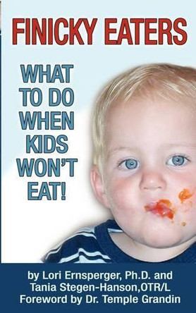 Finicky Eaters: What to Do When Kids Won't Eat by Lori Ernsperger 9781932565287