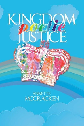 Kingdom Poetic Justice by Annette McCracken 9781543489415