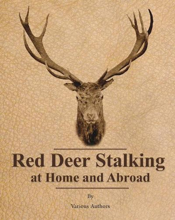 Red Deer Stalking at Home and Abroad by Various 9781473336247