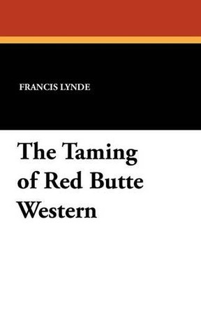 The Taming of Red Butte Western by Francis Lynde 9781434406163
