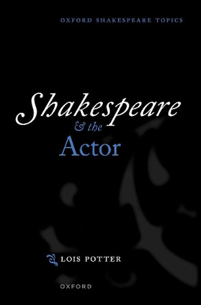 Shakespeare and the Actor by Lois Potter 9780198852629