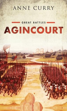 Agincourt: Great Battles by Prof. Anne Curry 9780199681013