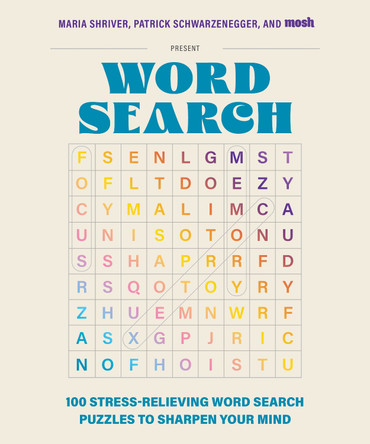 Maria Shriver, Patrick Schwarzenegger, and MOSH Present: Word Search: 100 Stress-Relieving Word Search Puzzles to Sharpen Your Mind by Maria Shriver 9781963183313