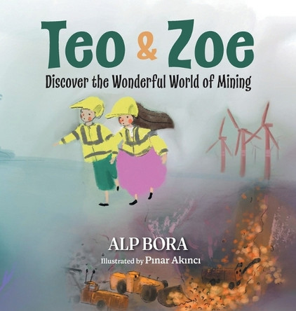 Teo & Zoe Discover the Wonderful World of Mining by Alp Bora 9781039198678