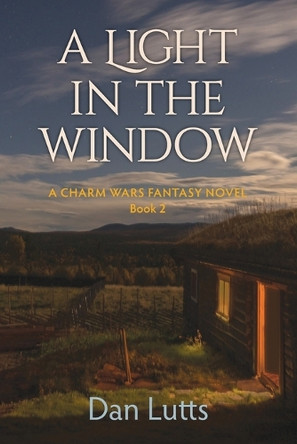 A Light in the Window: A Charm Wars Fantasy Novel by Dan Lutts 9781735359250