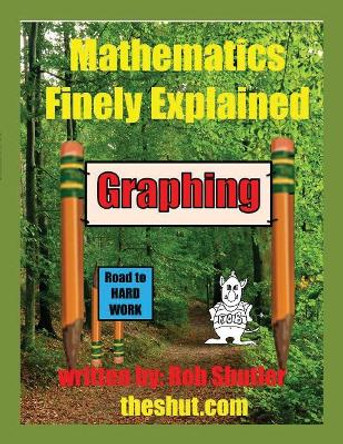 Mathematics Finely Explained - Graphing by Robert Robert Shutler 9781773704364