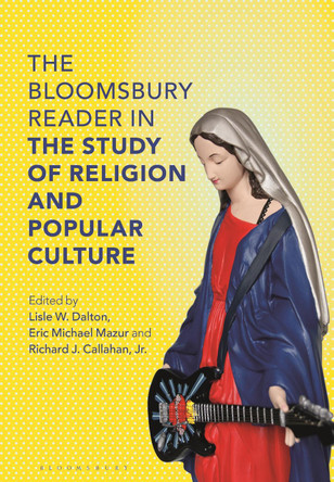 The Bloomsbury Reader in the Study of Religion and Popular Culture by Lisle W.  Dalton 9781472514660