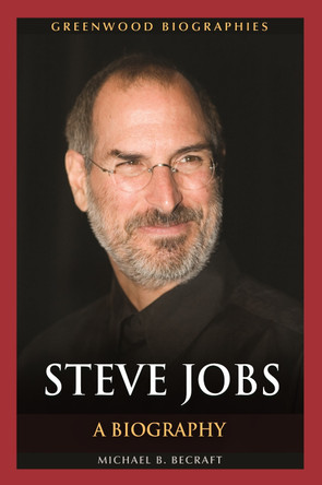 Steve Jobs: A Biography by Michael B. Becraft 9781610694964