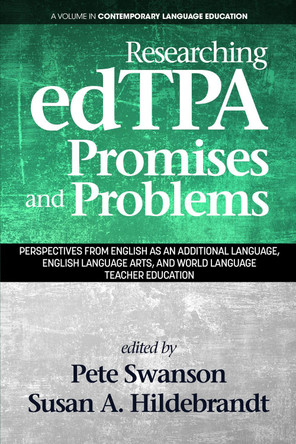 Researching edTPA Promises and Problems: Perspectives from English as an Additional Language, English Language Arts, and World Language Teacher Education by Peter B. Swanson 9781641132343