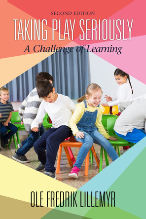 Taking Play Seriously: A Challenge of Learning by Ole Fredrik Lillemyr 9781648020681