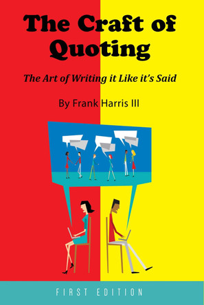 The Craft of Quoting: The Art of Writing it Like it's Said by Frank Harris III 9781631893377