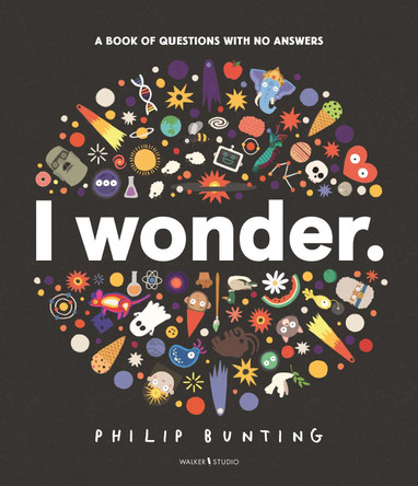 I Wonder: A Book of Questions with No Answers by Philip Bunting 9781529522655
