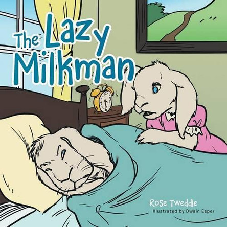 The Lazy Milkman by Rose Tweddle 9781504937337