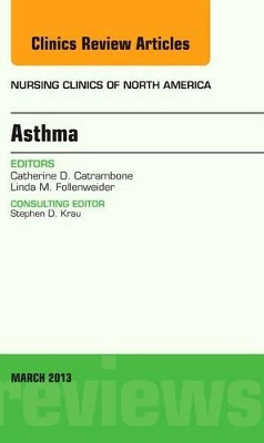 Asthma, An Issue of Nursing Clinics by Cathy D. Catrambone 9781455771257