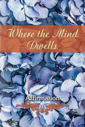 Where the Mind Dwells: Affirmation by Eber & Wein 9781608805747