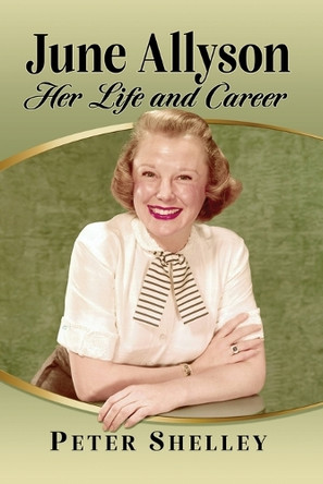 June Allyson: Her Life and Career by Peter Shelley 9781476687681