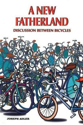 A New Fatherland: Discussion Between Bicycles by Joseph Adler 9781466971141