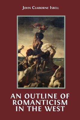 An Outline of Romanticism in the West by John Claiborne Isbell 9781800647428