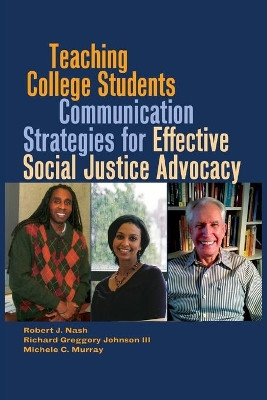 Teaching College Students Communication Strategies for Effective Social Justice Advocacy by Robert J. Nash 9781433114366
