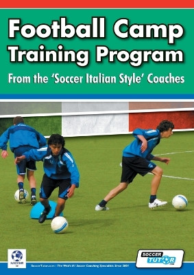 Football Camp Training Program from the Soccer Italian Style Coaches by Mirko Mazzantini 9781910491003