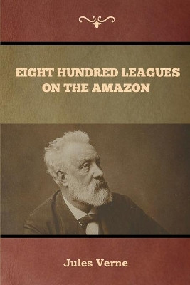 Eight Hundred Leagues on the Amazon by Jules Verne 9781647992101