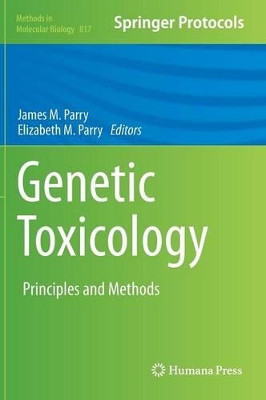 Genetic Toxicology: Principles and Methods by J.M. Parry 9781617794209