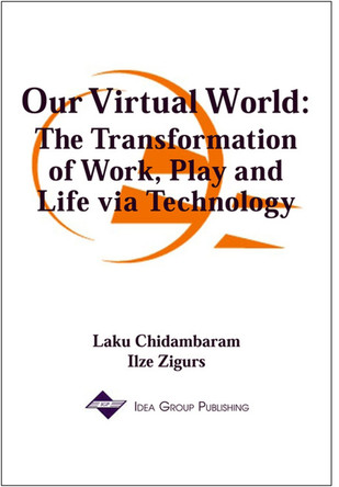 Our Virtual World: The Transformation of Work Play and Life Via Technology by Laku Chidambaram 9781878289926