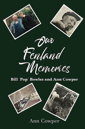 Our Fenland Memories: Bill “Pop” Bowles and Ann Cowper by Ann Cowper 9781528906531