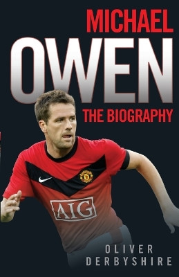 Michael Owen: The Biography by Ollie Derbyshire 9781844546435