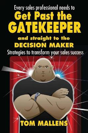 Get Past the Gatekeeper: And Straight to the Decision Maker by Tom Mallens 9781910125410