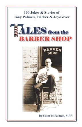 Tales from the Barber Shop: 100 Jokes & Stories of Tony Palmeri, Barber & Joy-Giver by Sister Jo Palmeri Mpf 9781412051316
