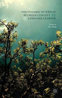 The Dynamic Interplay between Context and the Language Learner by Jim King 9781137457127