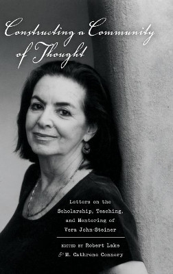 Constructing a Community of Thought: Letters on the Scholarship, Teaching, and Mentoring of Vera John-Steiner by Robert Lake 9781433119170