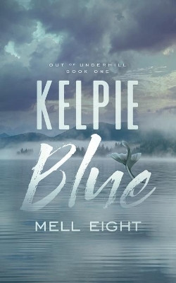 Kelpie Blue by Mell Eight 9781648901805