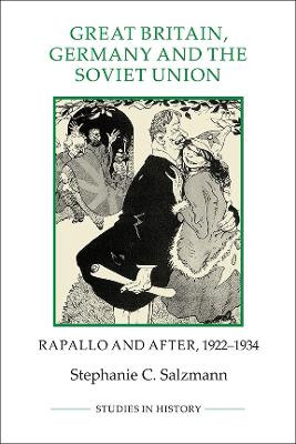 Great Britain, Germany and the Soviet Union - Rapallo and After, 1922-1934 by Stephanie C. Salzmann 9781843838401