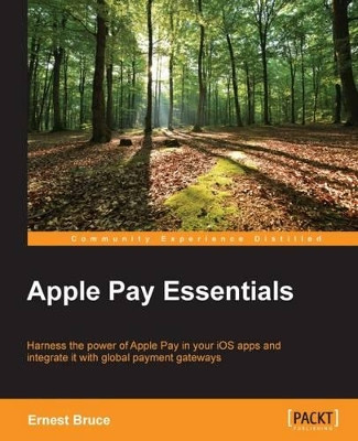 Apple Pay Essentials by Ernest Bruce 9781785886386
